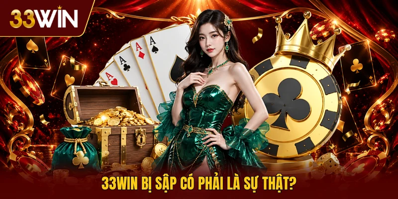 33win bị sập có phải là sự thật?