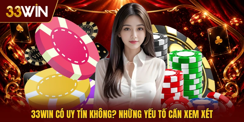 33win có uy tín không? Những yếu tố cần xem xét