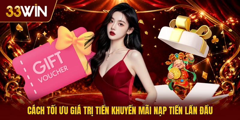 Cách tối ưu giá trị tiền khuyến mãi nạp tiền lần đầu