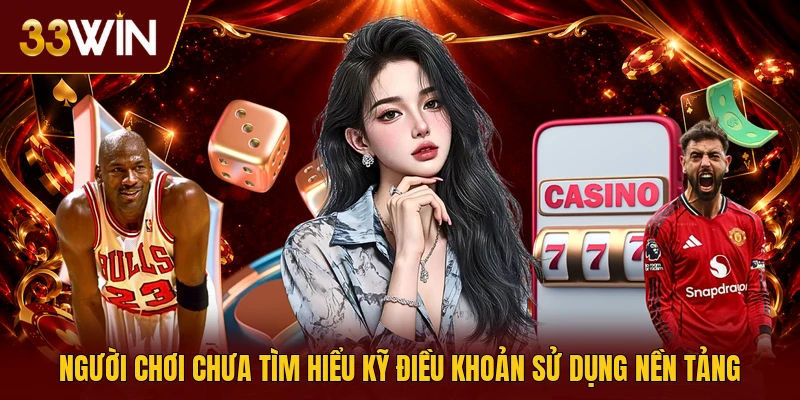 Người chơi chưa tìm hiểu kỹ điều khoản sử dụng nền tảng