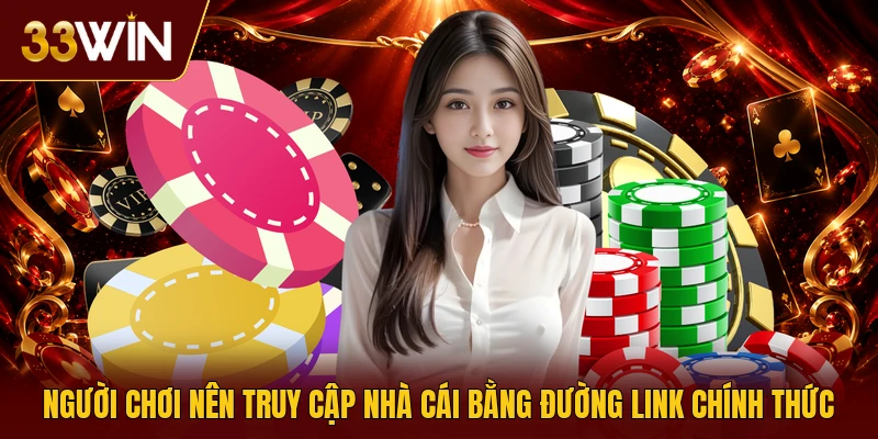 Người chơi nên truy cập nhà cái bằng đường link chính thức