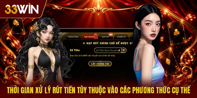Thời gian xử lý rút tiền tùy thuộc vào các phương thức cụ thể