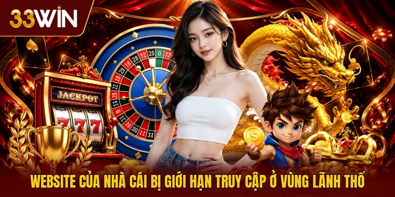 Website của nhà cái bị giới hạn truy cập ở vùng lãnh thổ